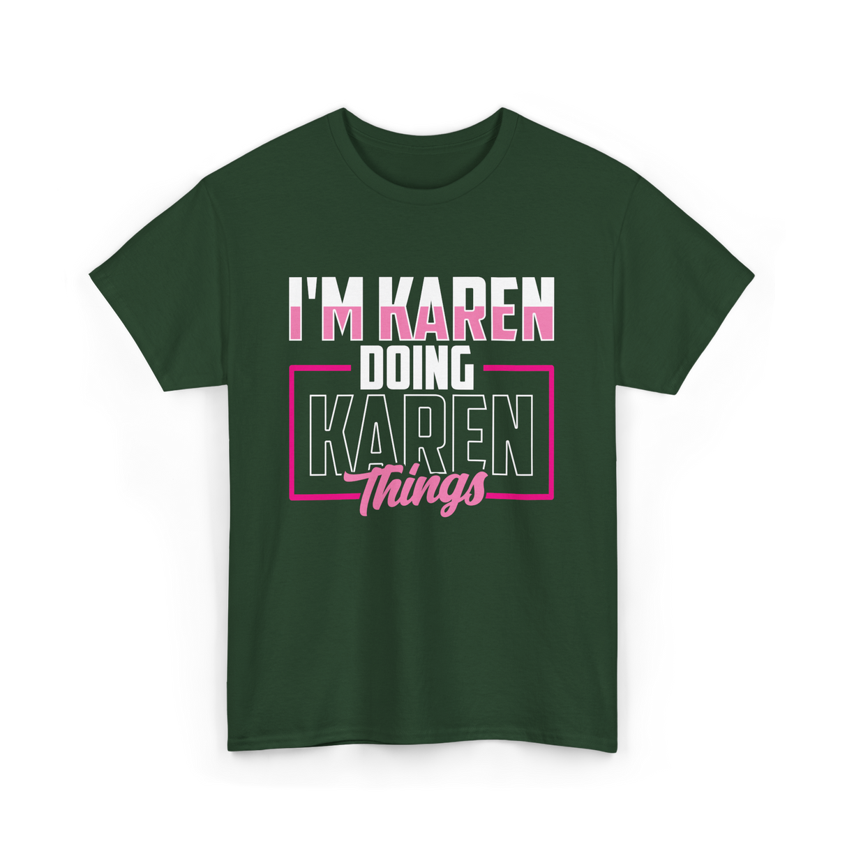 I'm Karen Doing Karen Things T-Shirt - Forest Green