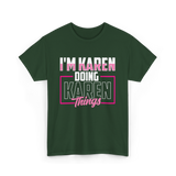 I'm Karen Doing Karen Things T-Shirt - Forest Green