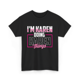 I'm Karen Doing Karen Things T-Shirt - Black