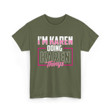 I'm Karen Doing Karen Things T-Shirt - Military Green