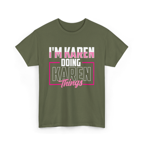 I'm Karen Doing Karen Things T-Shirt - Military Green