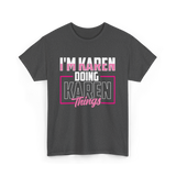 I'm Karen Doing Karen Things T-Shirt - Dark Heather