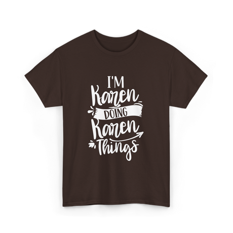 I'm Karen Doing Karen Things T-Shirt - Dark Chocolate