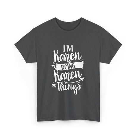 I'm Karen Doing Karen Things T-Shirt - Dark Heather