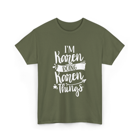 I'm Karen Doing Karen Things T-Shirt - Military Green