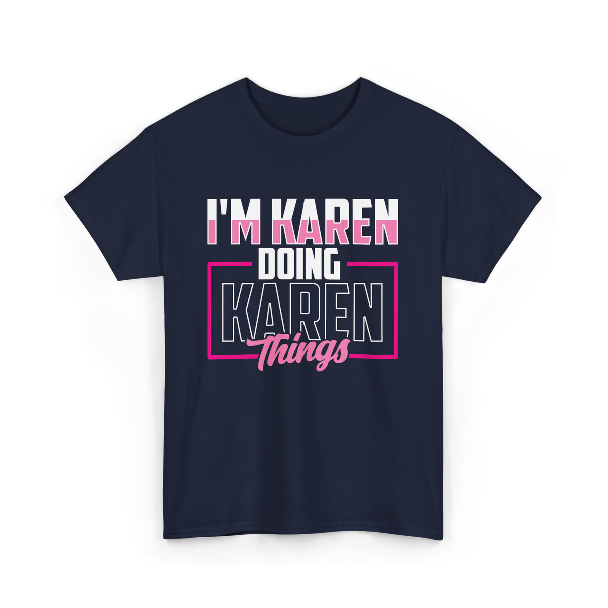 I'm Karen Doing Karen Things T-Shirt - Navy