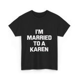 Im Married To A Karen Humor T-Shirt - Black