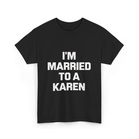 Im Married To A Karen Humor T-Shirt - Black