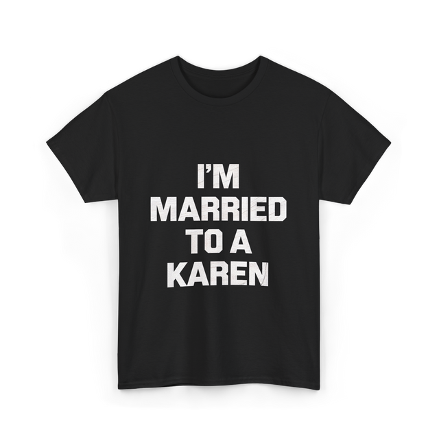 Im Married To A Karen Humor T-Shirt - Black