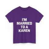 Im Married To A Karen Humor T-Shirt - Purple