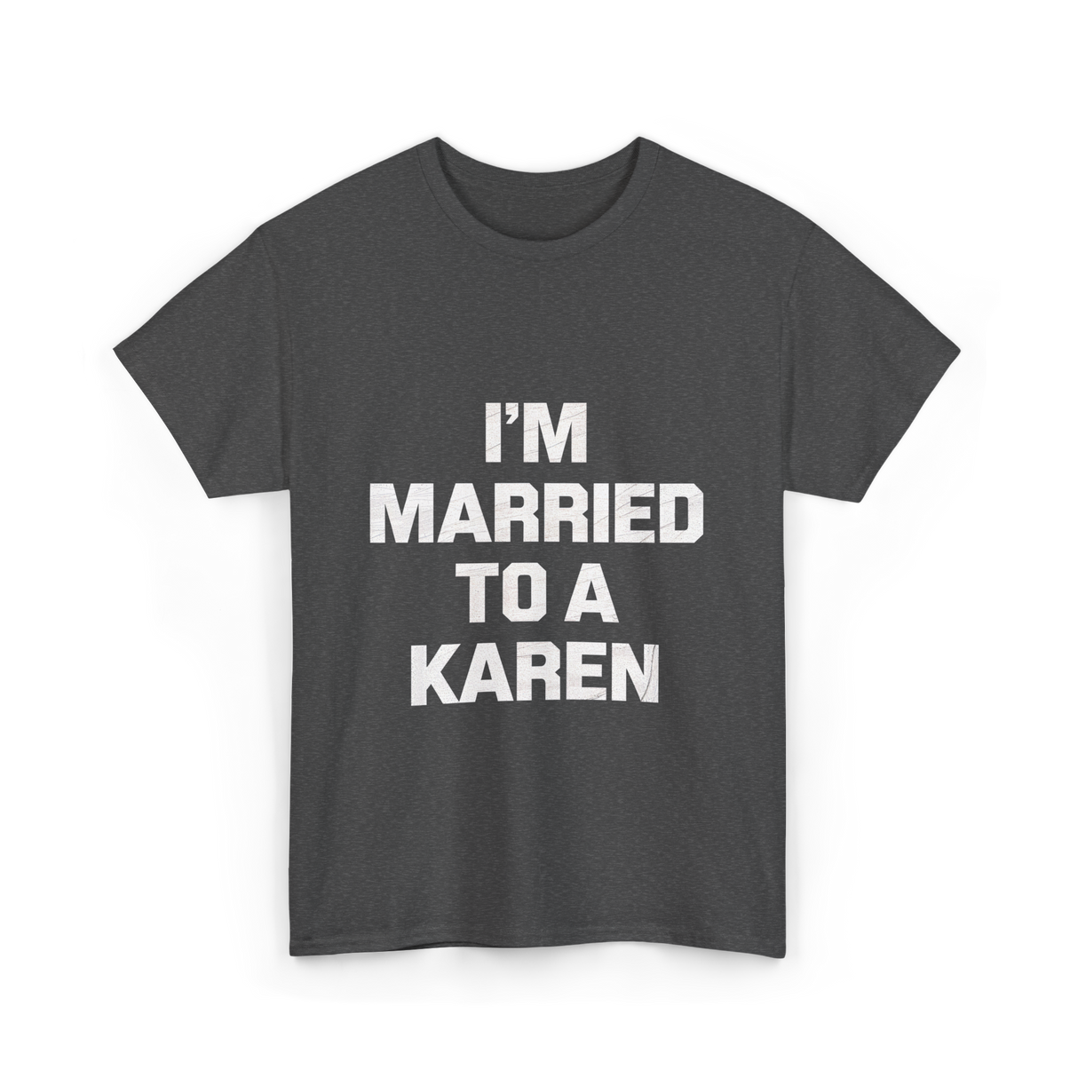 Im Married To A Karen Humor T-Shirt - Dark Heather