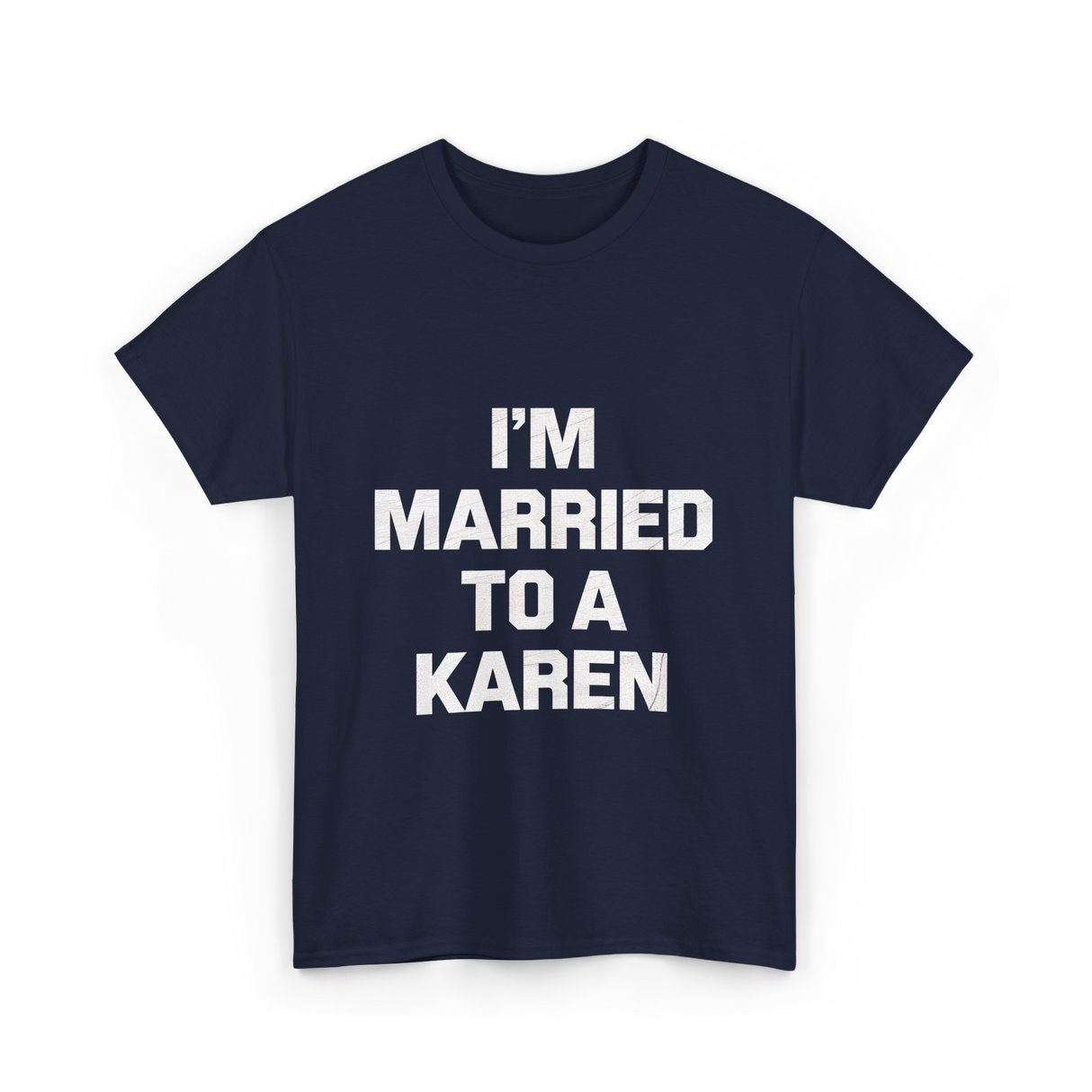 Im Married To A Karen Humor T-Shirt - Navy