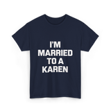 Im Married To A Karen Humor T-Shirt - Navy