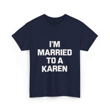 Im Married To A Karen Humor T-Shirt - Navy