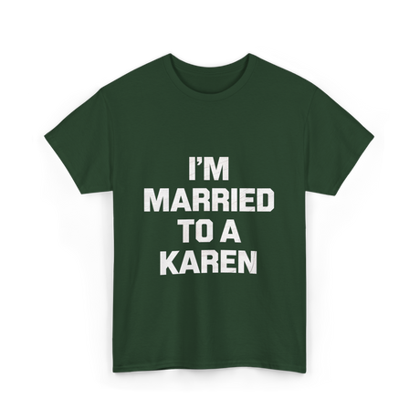 Im Married To A Karen Humor T-Shirt - Forest Green