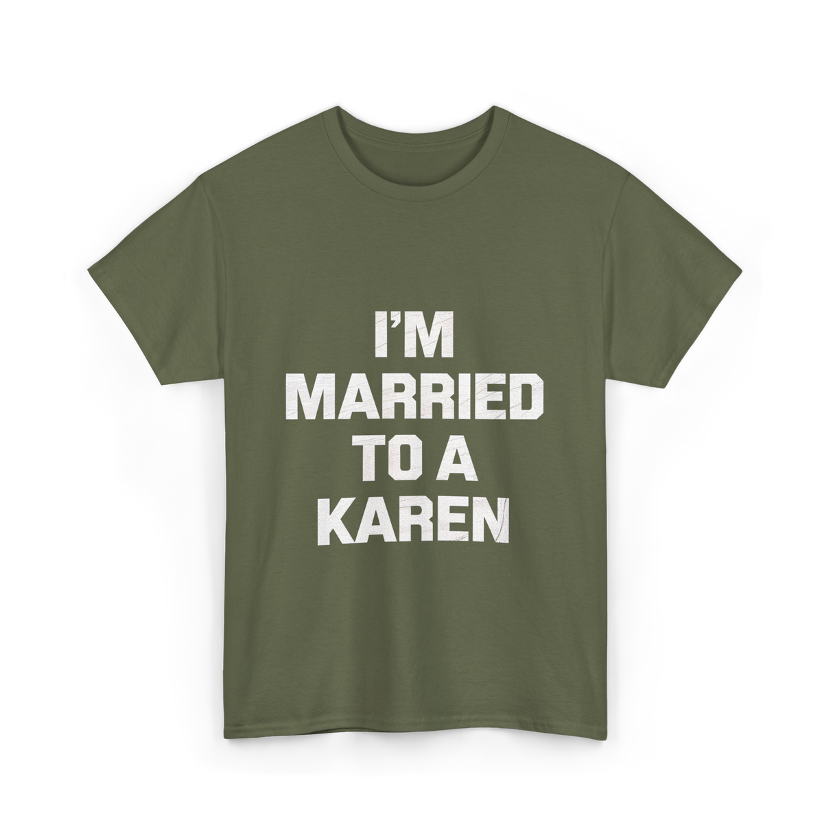 Im Married To A Karen Humor T-Shirt - Military Green