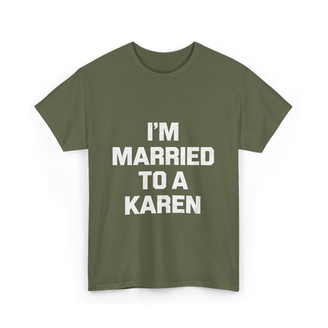 Im Married To A Karen Humor T-Shirt - Military Green