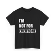 I'm Not For Everyone Anti-Social T-Shirt - Black