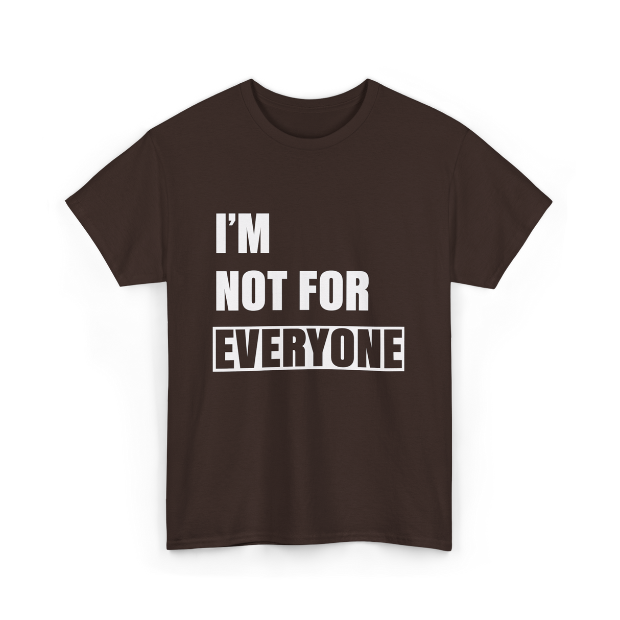 I'm Not For Everyone Anti-Social T-Shirt - Dark Chocolate