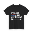 Im Not Gay But My Friend Is LGBT Ally T-Shirt - Black