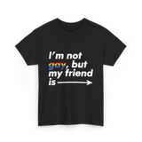 Im Not Gay But My Friend Is LGBT Ally T-Shirt - Black