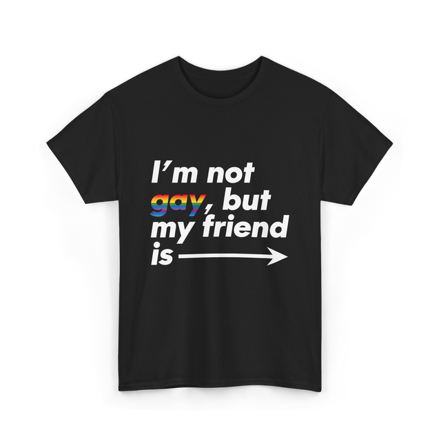 Im Not Gay But My Friend Is LGBT Ally T-Shirt - Black