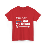 Im Not Gay But My Friend Is LGBT Ally T-Shirt - Red