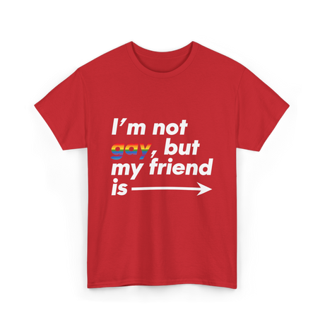 Im Not Gay But My Friend Is LGBT Ally T-Shirt - Red