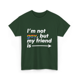 Im Not Gay But My Friend Is LGBT Ally T-Shirt - Forest Green