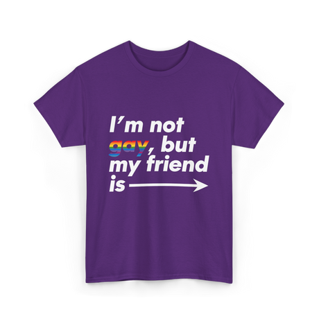 Im Not Gay But My Friend Is LGBT Ally T-Shirt - Purple