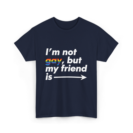 Im Not Gay But My Friend Is LGBT Ally T-Shirt - Navy