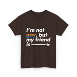 Im Not Gay But My Friend Is LGBT Ally T-Shirt - Dark Chocolate