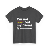 Im Not Gay But My Friend Is LGBT Ally T-Shirt - Dark Heather