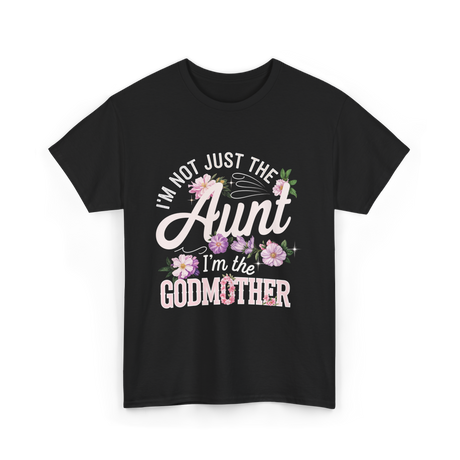 I'm Not Just the Aunt Godmother T-Shirt - Black