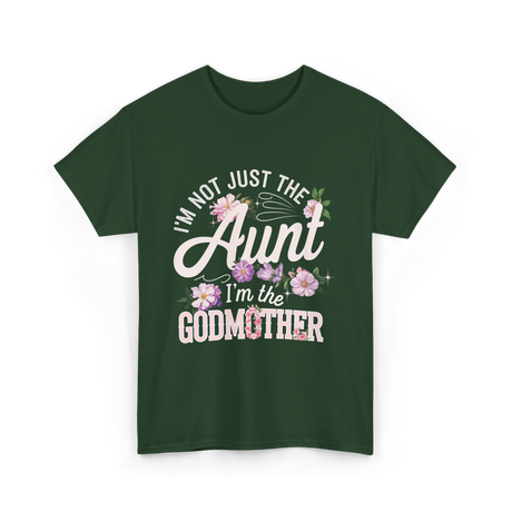 I'm Not Just the Aunt Godmother T-Shirt - Forest Green