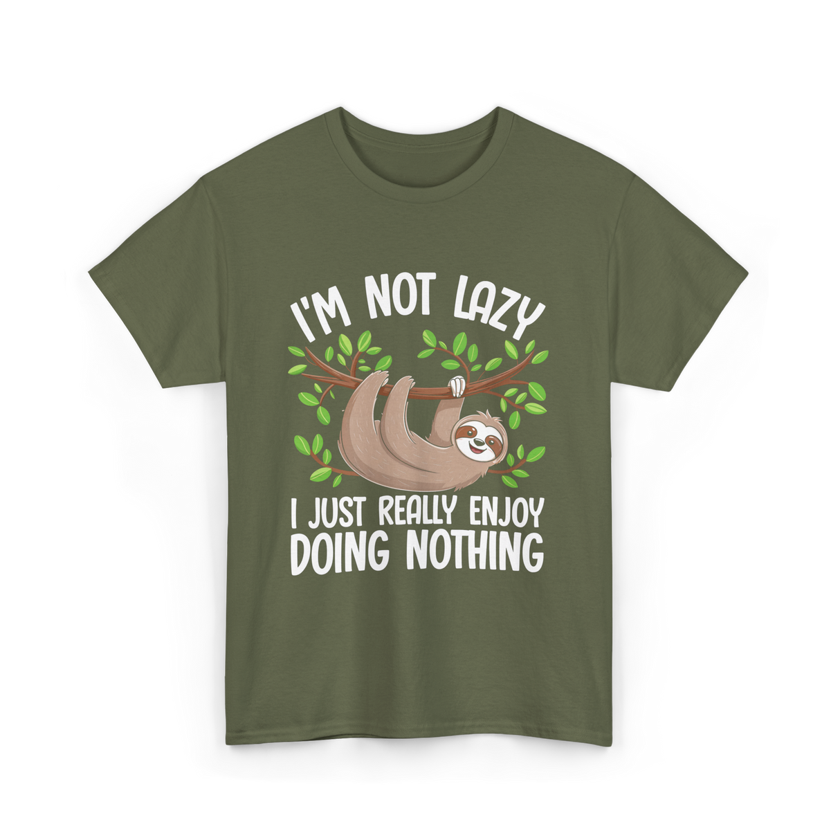 I'm Not Lazy Sloth T-Shirt - Military Green