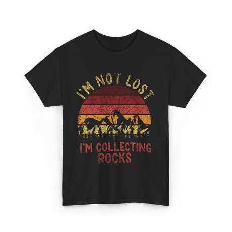 I'm Not Lost Collecting Rocks Geology T-Shirt - Black