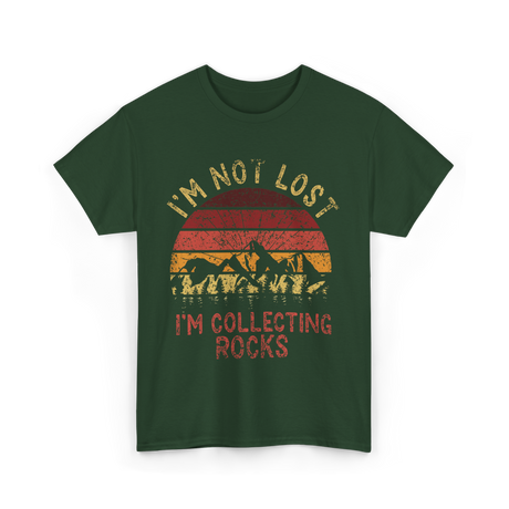 I'm Not Lost Collecting Rocks Geology T-Shirt - Forest Green