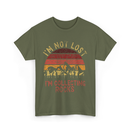 I'm Not Lost Collecting Rocks Geology T-Shirt - Military Green