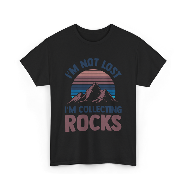 I'm Not Lost Rocks Geology T-Shirt - Black