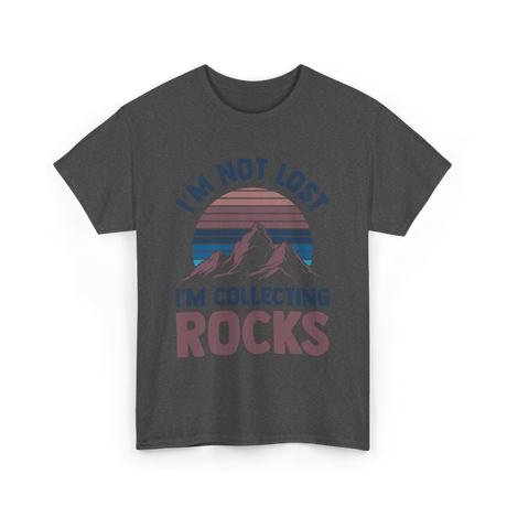 I'm Not Lost Rocks Geology T-Shirt - Dark Heather