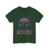 I'm Not Lost Rocks Geology T-Shirt - Forest Green