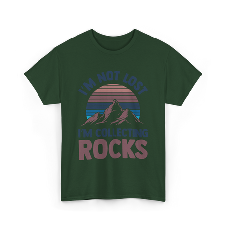 I'm Not Lost Rocks Geology T-Shirt - Forest Green