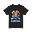 I'm Not Retired Grandpa Retirement T-Shirt - Black