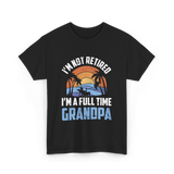 I'm Not Retired Grandpa Retirement T-Shirt - Black