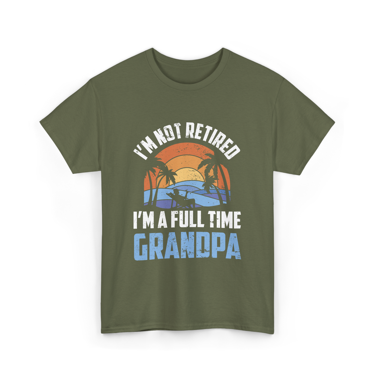 I'm Not Retired Grandpa Retirement T-Shirt - Military Green