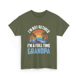 I'm Not Retired Grandpa Retirement T-Shirt - Military Green