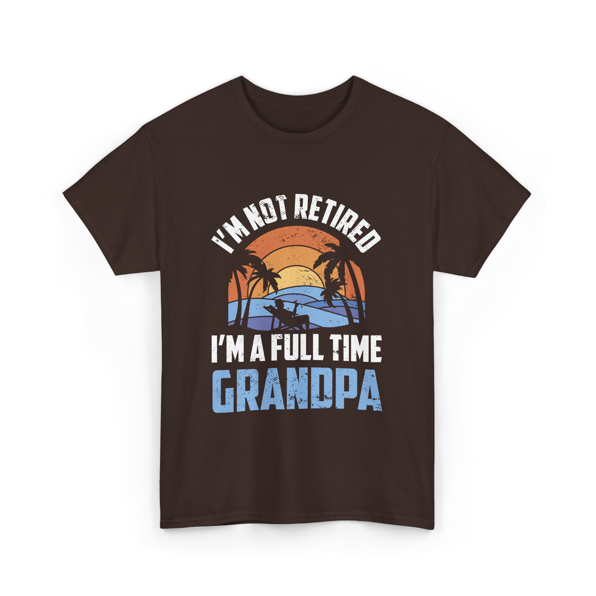 I'm Not Retired Grandpa Retirement T-Shirt - Dark Chocolate