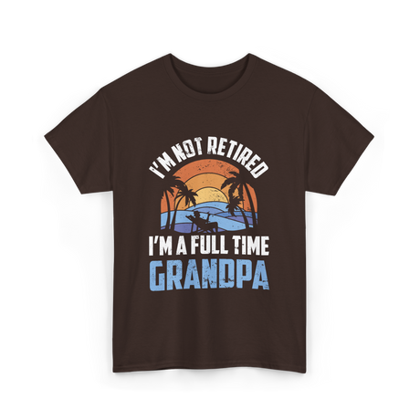 I'm Not Retired Grandpa Retirement T-Shirt - Dark Chocolate