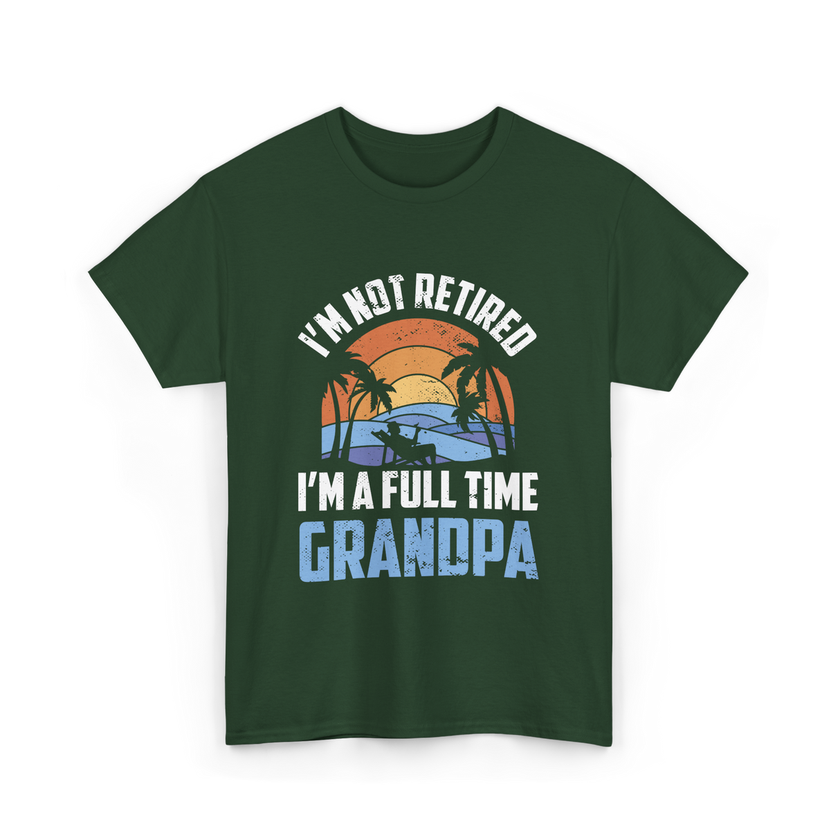 I'm Not Retired Grandpa Retirement T-Shirt - Forest Green